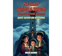 The Ghost Lighthouse of Charleston: Haunted Lighthouse Adventure: 2 (Ghost Adventure Mysteries)