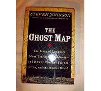 The Ghost Map: The Story of London's Deadliest Epidemic and How it Changed the Way We Think About Disease, Cities, Science and the Mode