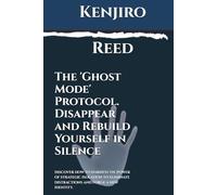 The 'Ghost Mode' Protocol. Disappear and Rebuild Yourself in Silence: Discover how to harness the power of strategic isolation to eliminate distractions and forge a new identity.