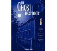The Ghost Next Door: True Stories of Paranormal Encounters from Everyday People