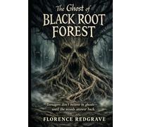 The Ghost of Black Root Forest: Teenagers don’t believe in ghosts-until the woods answer back.