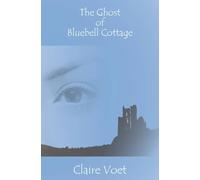 The Ghost of Bluebell Cottage: PUBLISHED NEW EDITION 2020
