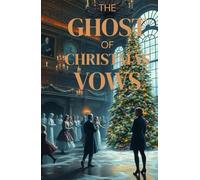 The Ghost of Christmas Vows: A Gothic Christmas Romance of Ghosts, Reincarnation, and an Eternal Love That Defies Time (Enchanted Christmas Romances: Magical Tales of Love, Mystery, and Holiday Magic)
