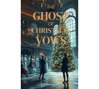 The Ghost of Christmas Vows: A Gothic Christmas Romance of Ghosts, Reincarnation, and an Eternal Love That Defies Time (Enchanted Christmas Romances: Magical Tales of Love, Mystery, and Holiday Magic)