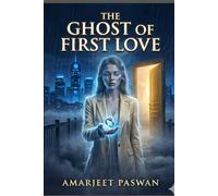 THE GHOST OF FIRST LOVE: A Tale of Digital Ghosts and Human Hearts