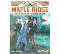 The Ghost of Juniper Creek: 4 (Tales from Maple Ridge)