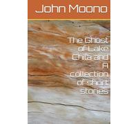 The Ghost of Lake Chila and A collection of short stories