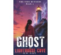 The Ghost of Lighthouse Cove: A Middle Grade Ocean Mystery for Kids Ages 8-12 - A Lighthouse Adventure (The Tide Runners)