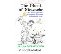 The Ghost of Nietzsche: The Philosopher Who Hammered Morality and Declared God Dead (The Ghosts of Philosophers)
