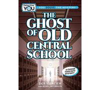 The Ghost of Old Central School: A Choose Your Path Mystery (Detective: You)