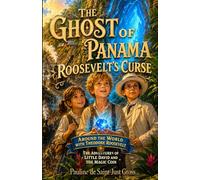 The Ghost of Panama: Roosevelt's Curse: Around the World with Teddy Roosevelt