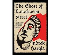 The Ghost of Rataskaevu Street: An Apothecary Melchior Mystery (The Apothecary Melchior Mysteries)