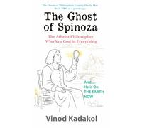 The Ghost of Spinoza: The Atheist Philosopher Who Saw God In Everything (The Ghosts of Philosophers)
