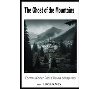 The Ghost of the Mountains: Commissioner Rösli's Davos conspiracy: 7 (Swiss Crimes)