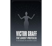 The Ghost Protocol: To save humanity, she must kill her creation