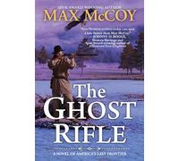The Ghost Rifle: A Novel of America's Last Frontier: 1 (A Ghost Rifle Western)