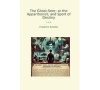 The Ghost-Seer; or the Apparitionist; and Sport of Destiny (Classic Books)