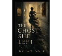 The Ghost She Left: She walked away. He kept her.