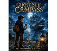 The Ghost Ship Compass: A Thrilling Adventure Across Mysterious Seas, Hidden Islands, and Forgotten Legends (Oliver's Magical Adventures)