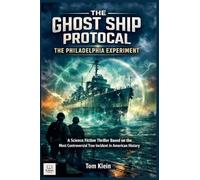 The Ghost Ship Protocol: The Philadelphia Experiment A Science Fiction Thriller Based on the Most Controversial True Incident in American History (9)