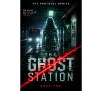 The Ghost Station: A Sci-Fi Cyber Thriller: 2 (The Protocol Series)