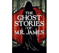 The Ghost Stories of M. R. James (Arcturus Classics)