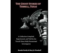 The Ghost Stories of Terrell, Texas Second Edition: A Collection Compiled, Experienced, and Told by the Terrell Ghost Walk Paranormal Investigators