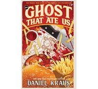 The Ghost That Ate Us: The Tragic True Story of the Burger City Poltergeist