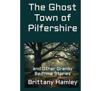 The Ghost Town of Pilfershire and Other Granby Bedtime Stories (The Woods Devil and Other Northern Bedtime Stories Collection)