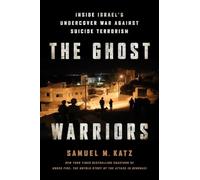 The Ghost Warriors: Inside Israel's Undercover War Against Suicide Terrorism