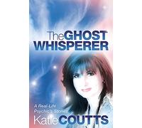The Ghost Whisperer: A Real-life Psychic's Stories