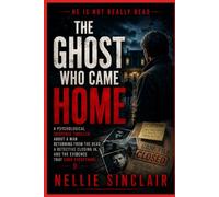 The Ghost Who Came Home: A Psychological Suspense Thriller About a Man Returning from the Dead, a Detective Closing In, and the Evidence That Ends Everything N (HE IS NOT REALLY DEAD)