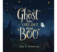 The Ghost Who Couldn’t Shout “BOO!”: A Heartwarming Children’s Story About Empathy, Confidence and Caring for Others’ Feelings (Little Hearts, Big Feelings)