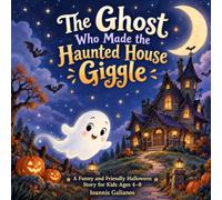 The Ghost Who Made the Haunted House Giggle: A Funny and Friendly Halloween Story for Kids Ages 4-8
