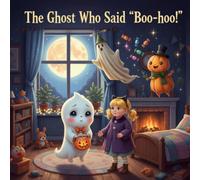 The Ghost Who Said “Boo-hoo!”: A Heartwarming Halloween Story About Kindness, Friendship, and Being Yourself