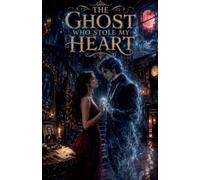 The Ghost Who Stole My Heart: 15 (Paranormal Romance Books)