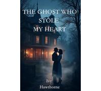 The Ghost Who Stole My Heart: A Paranormal Ghost Romance