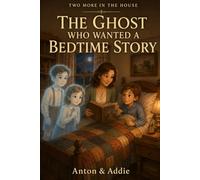 The Ghost Who Wanted a Bedtime Story: TWO MORE IN THE HOUSE: 2