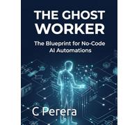 THE GHOST WORKER: The Blueprint for No-Code AI Automations