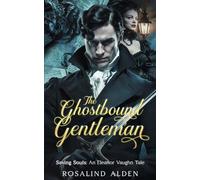 The Ghostbound Gentleman: A Victorian Gaslamp Fantasy Story (Saving Souls)