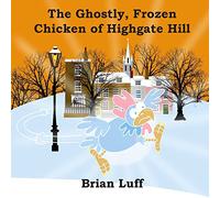 The Ghostly Frozen Chicken of Highgate Hill