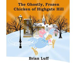 The Ghostly Frozen Chicken of Highgate Hill