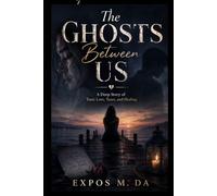 The Ghosts Between Us: A Deep Story of Toxic Love, Tears, and Healing