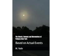 The Ghosts, Demons and Werewolves of Palmyra New York: Based on Actual Events