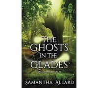 The Ghosts in the Glades (Spells and Scales)