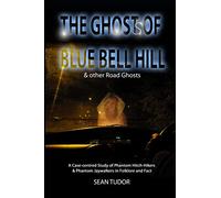 The Ghosts of Blue Bell Hill & other Road Ghosts (The Ghosts of Blue Bell Hill: and Other Road Ghosts: A Case-Centred Study of Phantom Hitch-Hikers & Phantom Jaywalkers in Folklore and Fact)
