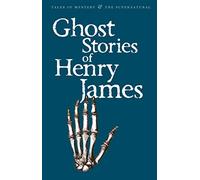 Ghost Stories of Henry James: (Tales of Mystery & The Supernatural)