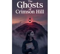 The Ghosts of Crimson Hill: 10 (Young Adult Fiction: Ghost Stories)