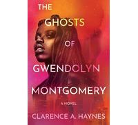 The Ghosts of Gwendolyn Montgomery: A Novel