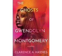 The Ghosts of Gwendolyn Montgomery : A Novel